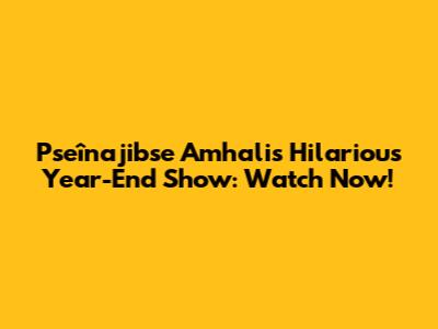 Pseînajibse Amhali's Hilarious Year-End Show: Watch Now!