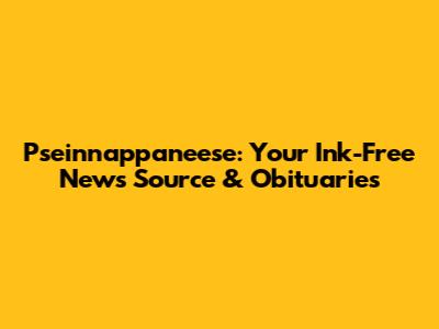 Pseinnappaneese: Your Ink-Free News Source & Obituaries