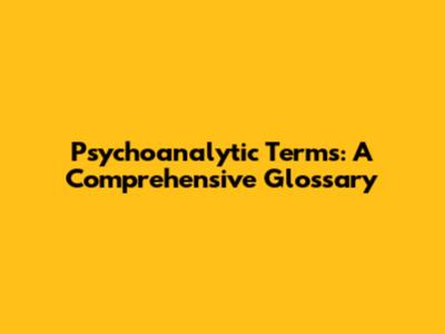 Psychoanalytic Terms: A Comprehensive Glossary