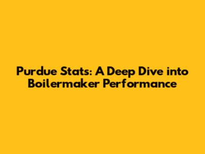 Purdue Stats: A Deep Dive into Boilermaker Performance