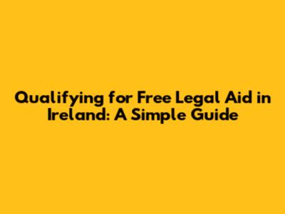 Qualifying for Free Legal Aid in Ireland: A Simple Guide