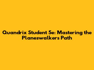 Quandrix Student 5e: Mastering the Planeswalker's Path