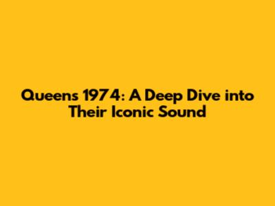 Queen's 1974: A Deep Dive into Their Iconic Sound