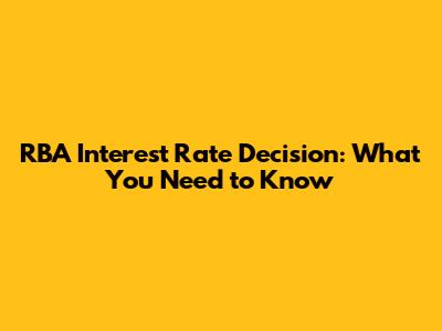 RBA Interest Rate Decision: What You Need to Know