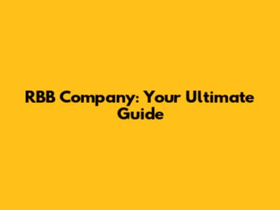RBB Company: Your Ultimate Guide