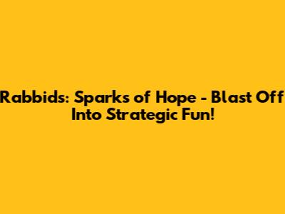 Rabbids: Sparks of Hope - Blast Off Into Strategic Fun!