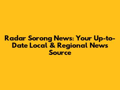 Radar Sorong News: Your Up-to-Date Local & Regional News Source
