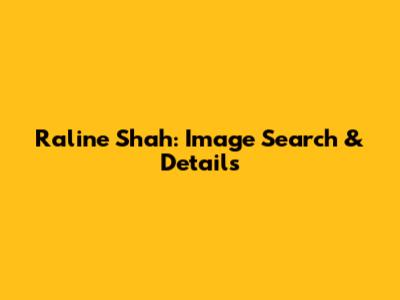 Raline Shah: Image Search & Details