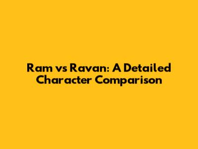 Ram vs Ravan: A Detailed Character Comparison