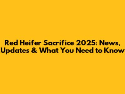 Red Heifer Sacrifice 2025: News, Updates & What You Need to Know