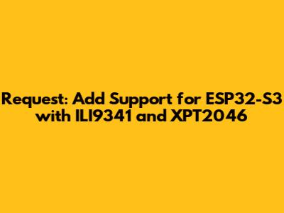 Request: Add Support for ESP32-S3 with ILI9341 and XPT2046