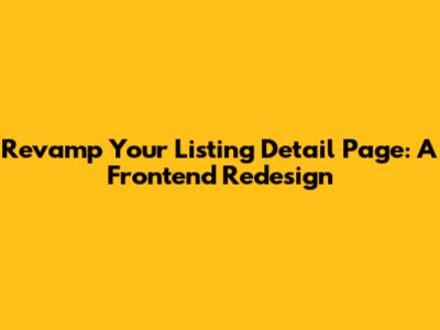 Revamp Your Listing Detail Page: A Frontend Redesign