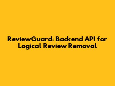ReviewGuard: Backend API for Logical Review Removal