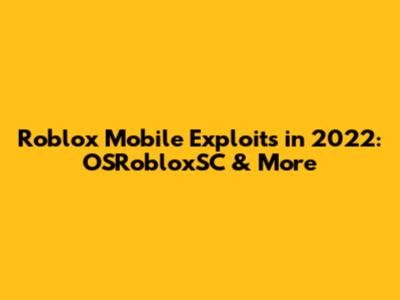 Roblox Mobile Exploits in 2022: OSRobloxSC & More