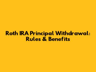 Roth IRA Principal Withdrawal: Rules & Benefits