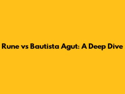 Rune vs Bautista Agut: A Deep Dive