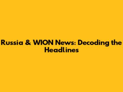 Russia & WION News: Decoding the Headlines
