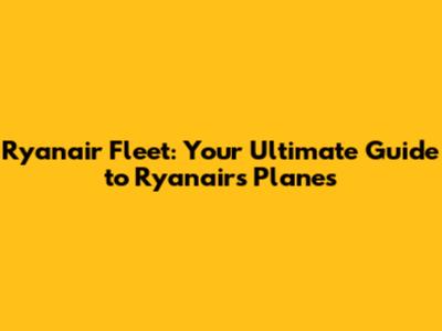 Ryanair Fleet: Your Ultimate Guide to Ryanair's Planes