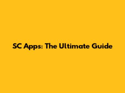 SC Apps: The Ultimate Guide