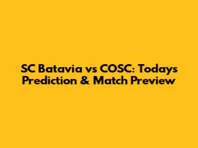 SC Batavia vs COSC: Today's Prediction & Match Preview