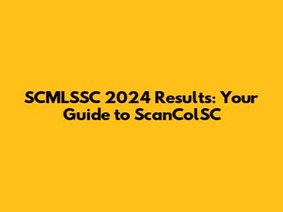 SCMLSSC 2024 Results: Your Guide to ScanColSC