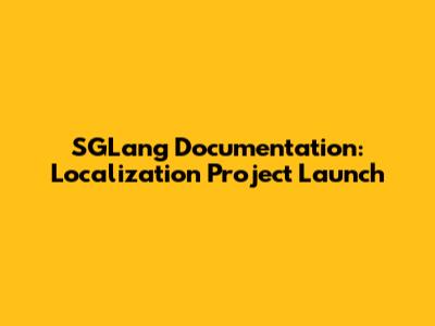 SGLang Documentation: Localization Project Launch