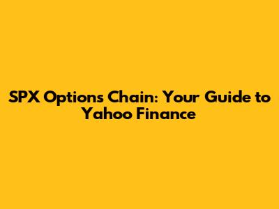 SPX Options Chain: Your Guide to Yahoo Finance