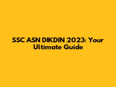 SSC ASN DIKDIN 2023: Your Ultimate Guide