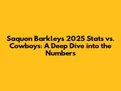 Saquon Barkley's 2025 Stats vs. Cowboys: A Deep Dive into the Numbers