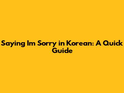 Saying 'I'm Sorry' in Korean: A Quick Guide