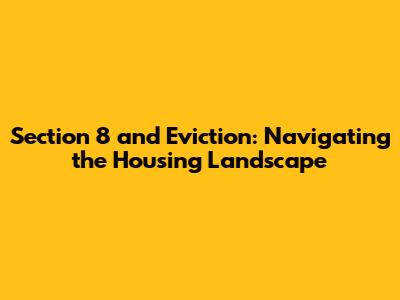 Section 8 and Eviction: Navigating the Housing Landscape