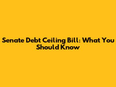 Senate Debt Ceiling Bill: What You Should Know