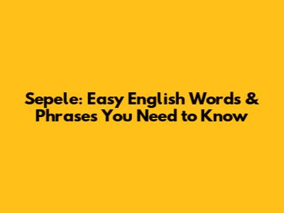 Sepele: Easy English Words & Phrases You Need to Know