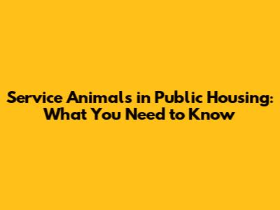 Service Animals in Public Housing: What You Need to Know