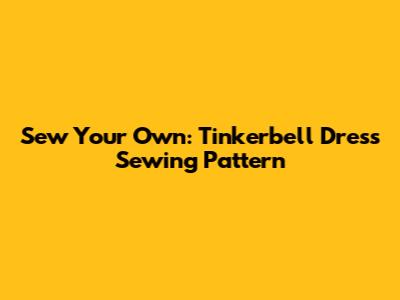 Sew Your Own: Tinkerbell Dress Sewing Pattern