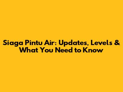 Siaga Pintu Air: Updates, Levels & What You Need to Know