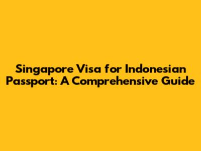 Singapore Visa for Indonesian Passport: A Comprehensive Guide