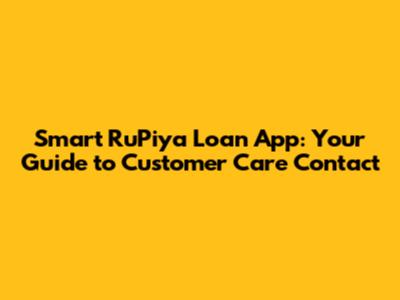 Smart RuPiya Loan App: Your Guide to Customer Care Contact