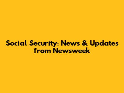 Social Security: News & Updates from Newsweek