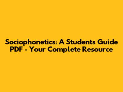 Sociophonetics: A Student's Guide PDF - Your Complete Resource
