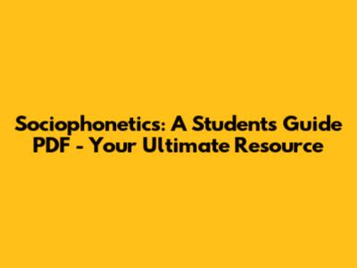 Sociophonetics: A Student's Guide PDF - Your Ultimate Resource