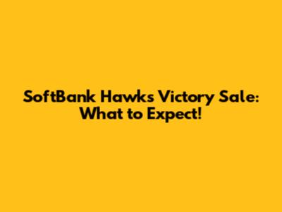 SoftBank Hawks Victory Sale: What to Expect!