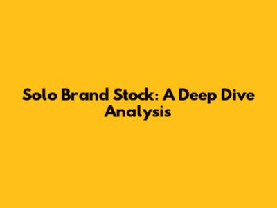 Solo Brand Stock: A Deep Dive Analysis