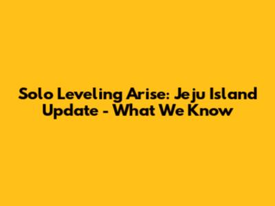 Solo Leveling Arise: Jeju Island Update - What We Know