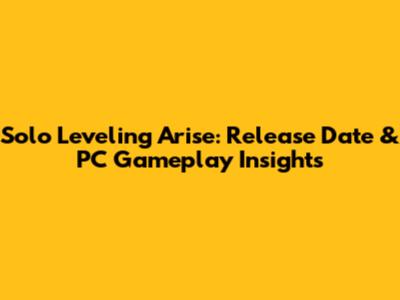 Solo Leveling Arise: Release Date & PC Gameplay Insights