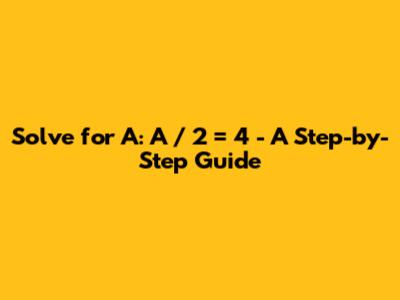 Solve for A: A / 2 = 4 - A Step-by-Step Guide