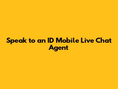 Speak to an ID Mobile Live Chat Agent