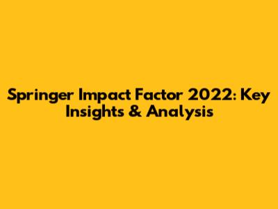 Springer Impact Factor 2022: Key Insights & Analysis
