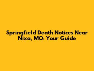 Springfield Death Notices Near Nixa, MO: Your Guide