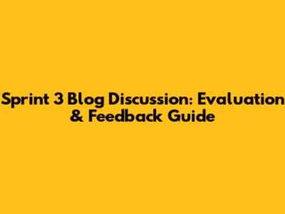 Sprint 3 Blog Discussion: Evaluation & Feedback Guide